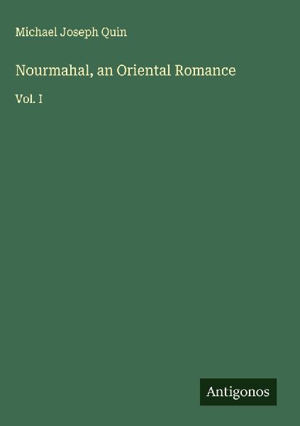 Nourmahal, an Oriental Romance: Vol. I