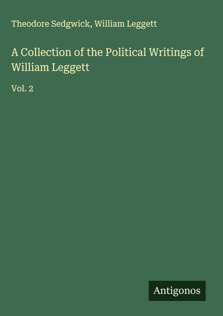 A Collection of the Political Writings of William Leggett: Vol. 2