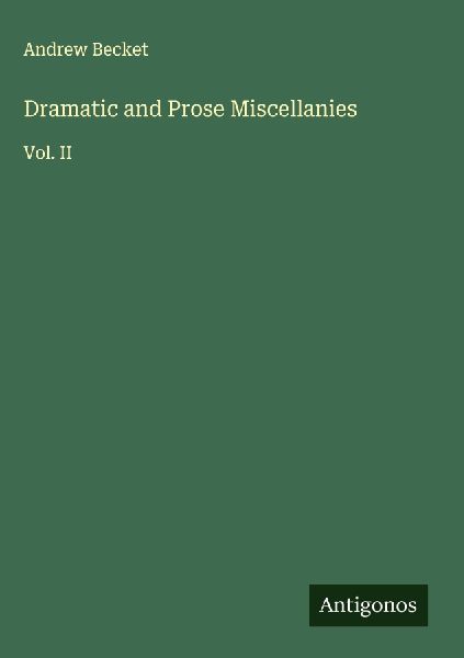 Dramatic and Prose Miscellanies: Vol. II