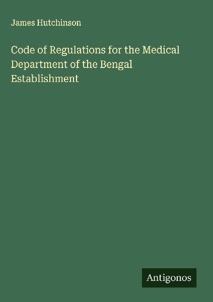 Code of Regulations for the Medical Department of the Bengal Establishment