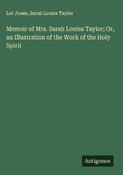 Memoir of Mrs. Sarah Louisa Taylor; Or, an Illustration of the Work of the Holy Spirit