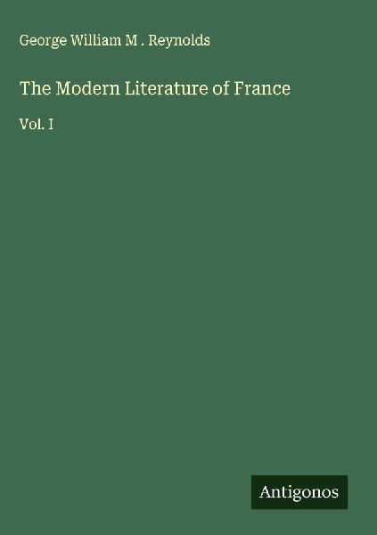 The Modern Literature of France: Vol. I