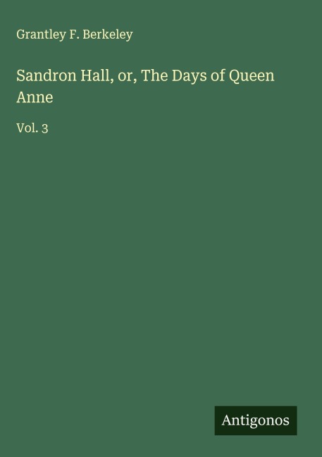 Sandron Hall, or, The Days of Queen Anne: Vol. 3