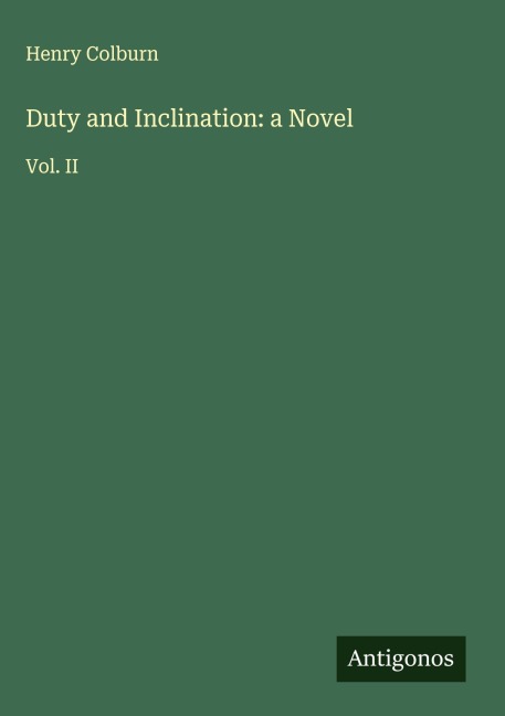 Duty and Inclination: a Novel: Vol. II