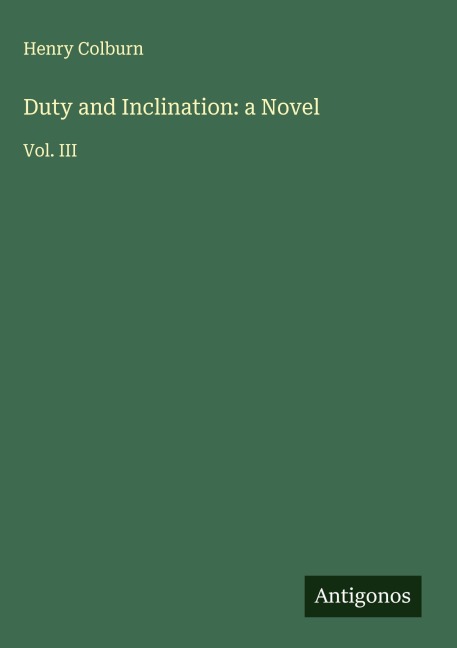 Duty and Inclination: a Novel: Vol. III