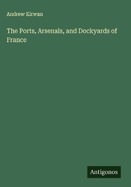 The Ports, Arsenals, and Dockyards of France