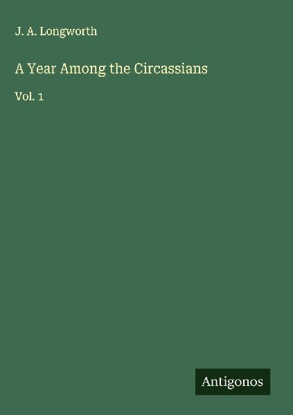 A Year Among the Circassians: Vol. 1