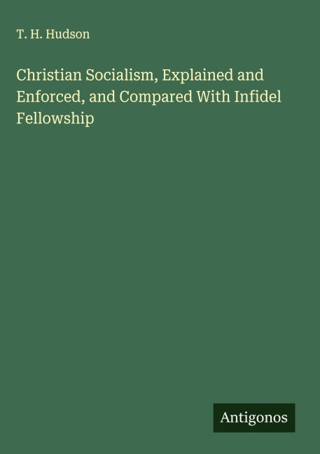 Christian Socialism, Explained and Enforced, and Compared With Infidel Fellowship