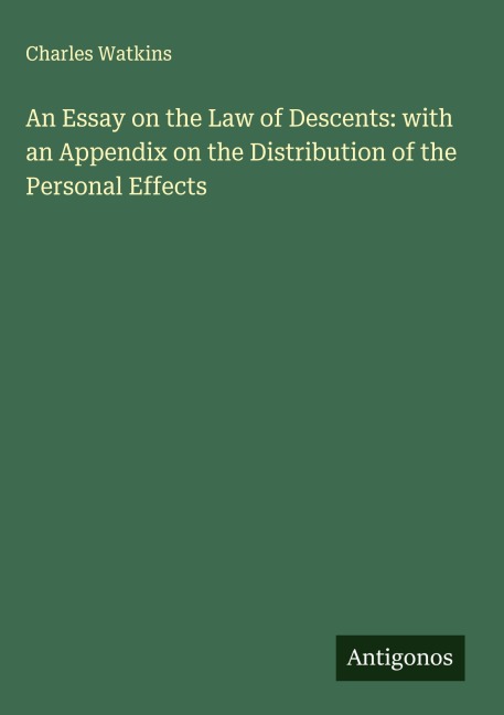 An Essay on the Law of Descents: with an Appendix on the Distribution of the Personal Effects
