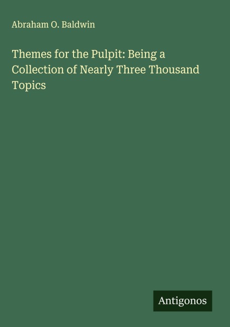 Themes for the Pulpit: Being a Collection of Nearly Three Thousand Topics
