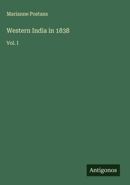 Western India in 1838: Vol. I