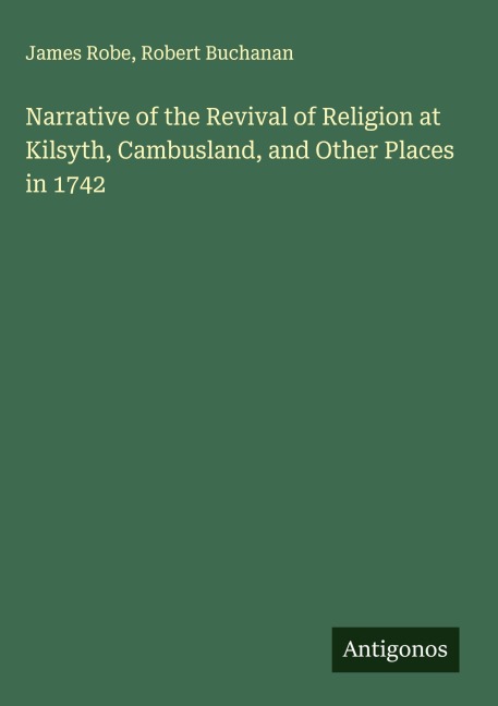 Narrative of the Revival of Religion at Kilsyth, Cambusland, and Other Places in 1742