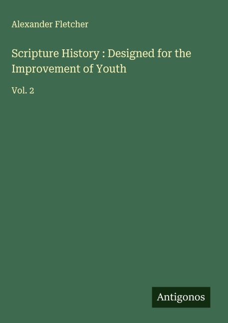 Scripture History : Designed for the Improvement of Youth: Vol. 2
