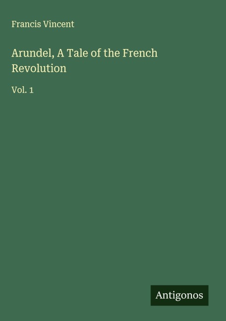 Arundel, A Tale of the French Revolution: Vol. 1