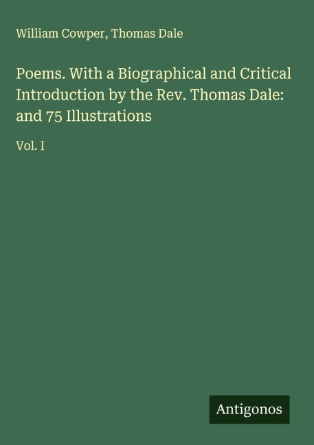 Poems. With a Biographical and Critical Introduction by the Rev. Thomas Dale: and 75 Illustrations: Vol. I