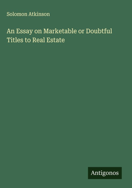 An Essay on Marketable or Doubtful Titles to Real Estate