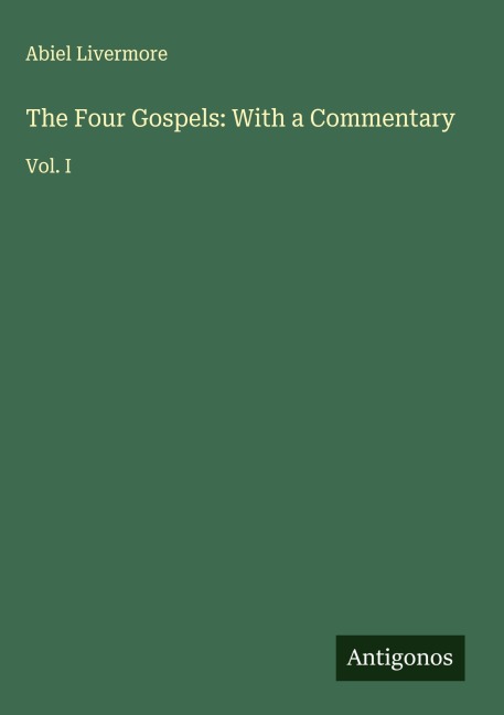 The Four Gospels: With a Commentary: Vol. I