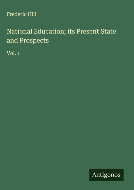 National Education; its Present State and Prospects: Vol. 1