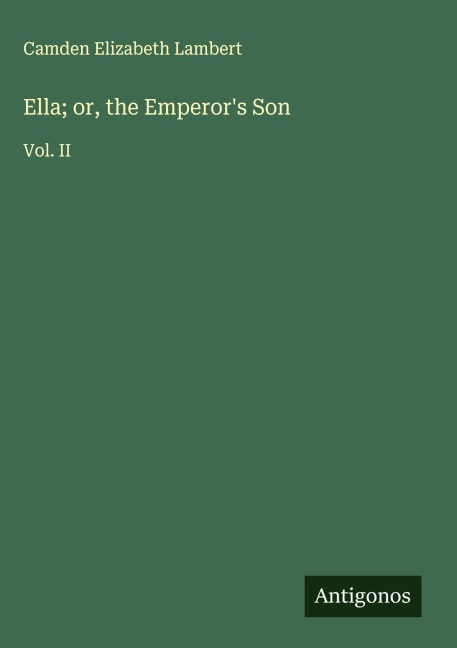 Ella; or, the Emperors Son: Vol. II