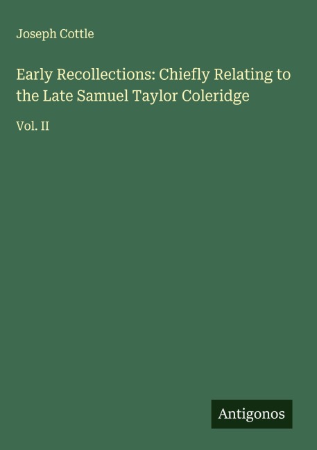Early Recollections: Chiefly Relating to the Late Samuel Taylor Coleridge: Vol. II