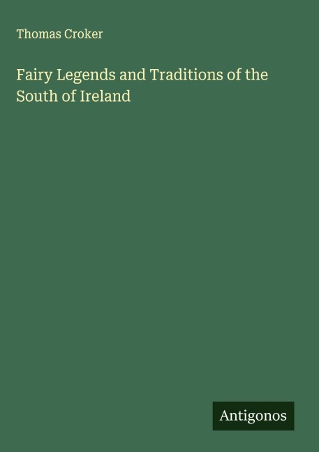 Fairy Legends and Traditions of the South of Ireland
