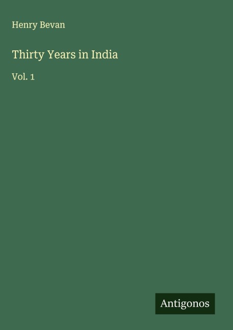 Thirty Years in India: Vol. 1