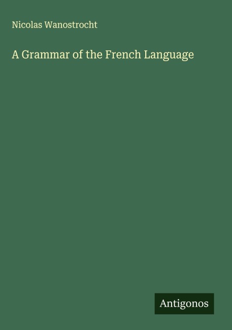 A Grammar of the French Language