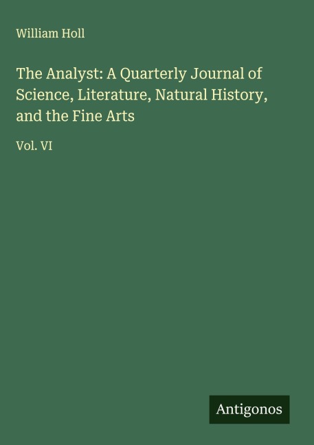 The Analyst: A Quarterly Journal of Science, Literature, Natural History, and the Fine Arts: Vol. VI