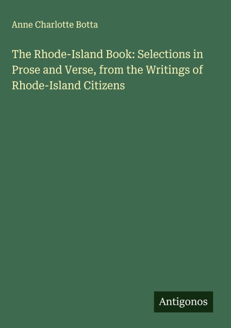 The Rhode-Island Book: Selections in Prose and Verse, from the Writings of Rhode-Island Citizens