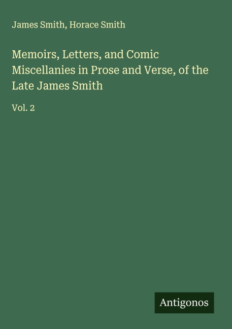 Memoirs, Letters, and Comic Miscellanies in Prose and Verse, of the Late James Smith: Vol. 2