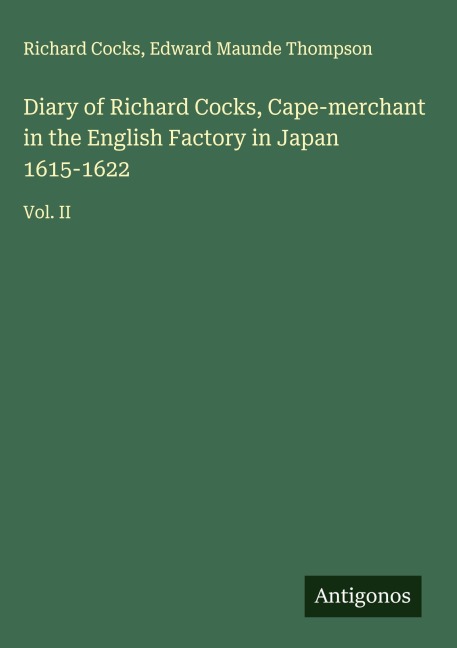 Diary of Richard Cocks, Cape-merchant in the English Factory in Japan 1615-1622: Vol. II