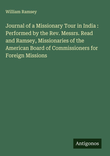 Journal of a Missionary Tour in India : Performed by the Rev. Messrs. Read and Ramsey, Missionaries of the American Board of Commissioners for Foreign Missions