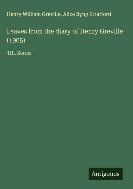 Leaves from the diary of Henry Greville (1905): 4th. Series