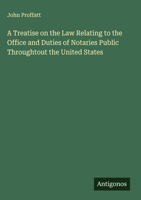 A Treatise on the Law Relating to the Office and Duties of Notaries Public Throughtout the United States