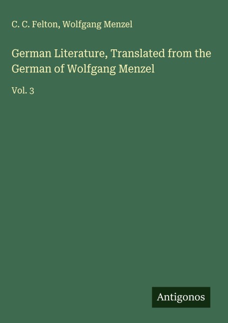 German Literature, Translated from the German of Wolfgang Menzel: Vol. 3
