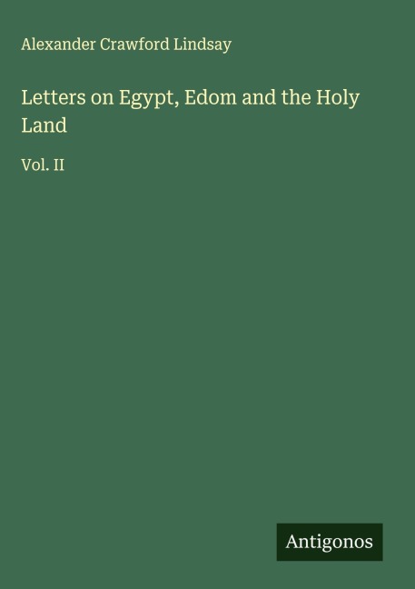 Letters on Egypt, Edom and the Holy Land: Vol. II