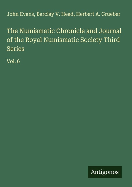 The Numismatic Chronicle and Journal of the Royal Numismatic Society Third Series: Vol. 6