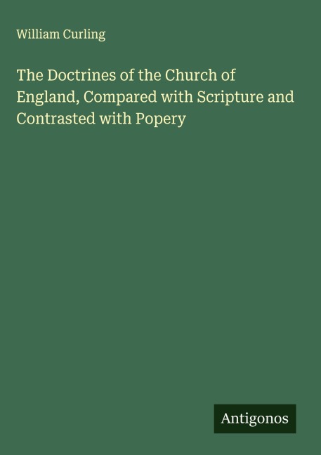 The Doctrines of the Church of England, Compared with Scripture and Contrasted with Popery