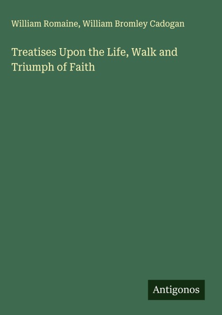 Treatises Upon the Life, Walk and Triumph of Faith