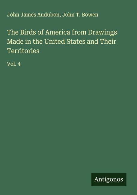The Birds of America from Drawings Made in the United States and Their Territories: Vol. 4
