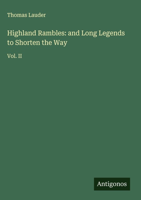 Highland Rambles: and Long Legends to Shorten the Way: Vol. II