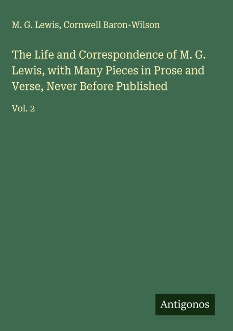 The Life and Correspondence of M. G. Lewis, with Many Pieces in Prose and Verse, Never Before Published: Vol. 2