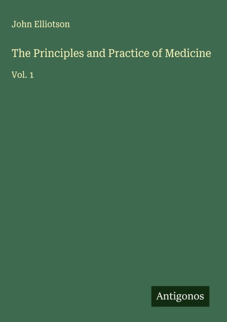 The Principles and Practice of Medicine: Vol. 1