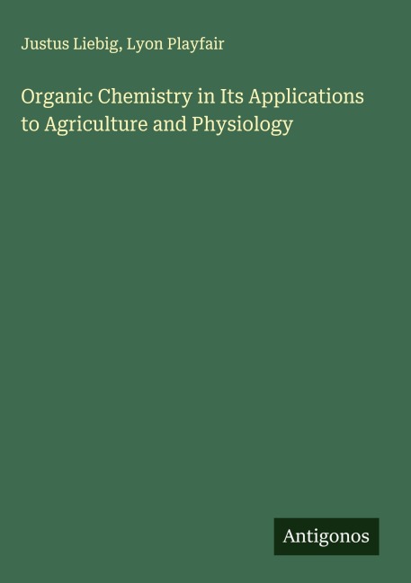 Organic Chemistry in Its Applications to Agriculture and Physiology