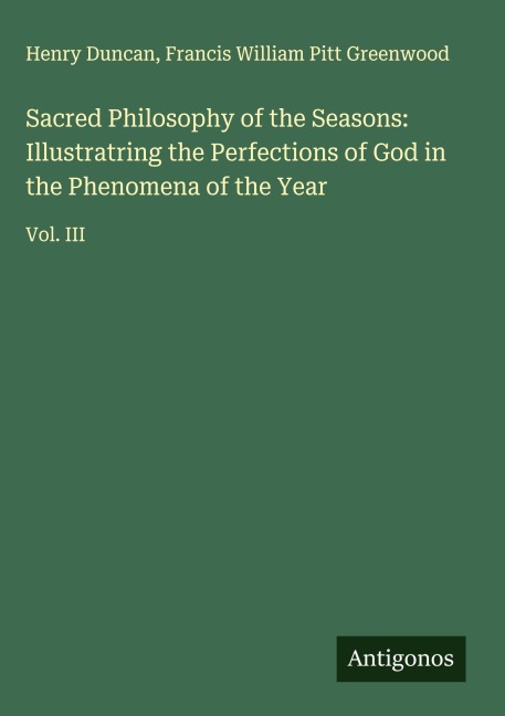 Sacred Philosophy of the Seasons: Illustratring the Perfections of God in the Phenomena of the Year: Vol. III
