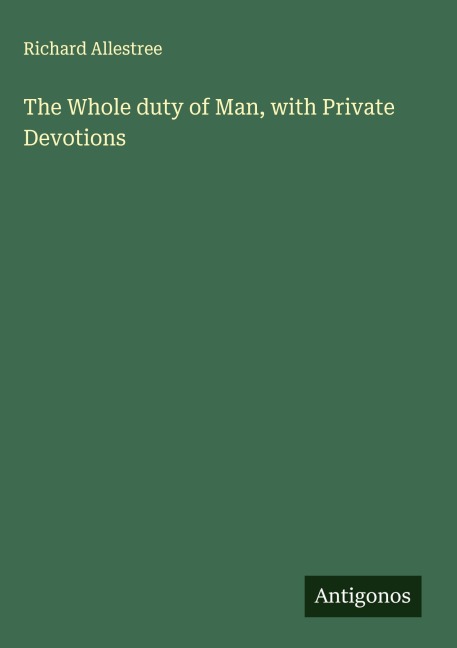 The Whole duty of Man, with Private Devotions