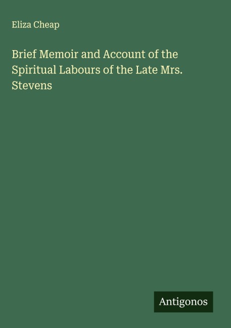Brief Memoir and Account of the Spiritual Labours of the Late Mrs. Stevens