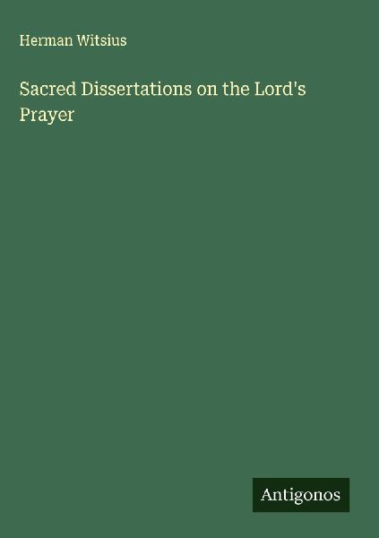 Sacred Dissertations on the Lords Prayer