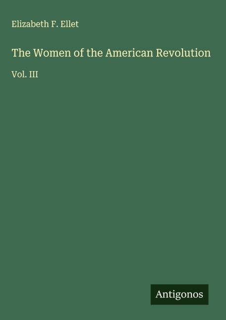 The Women of the American Revolution: Vol. III