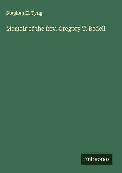 Memoir of the Rev. Gregory T. Bedell